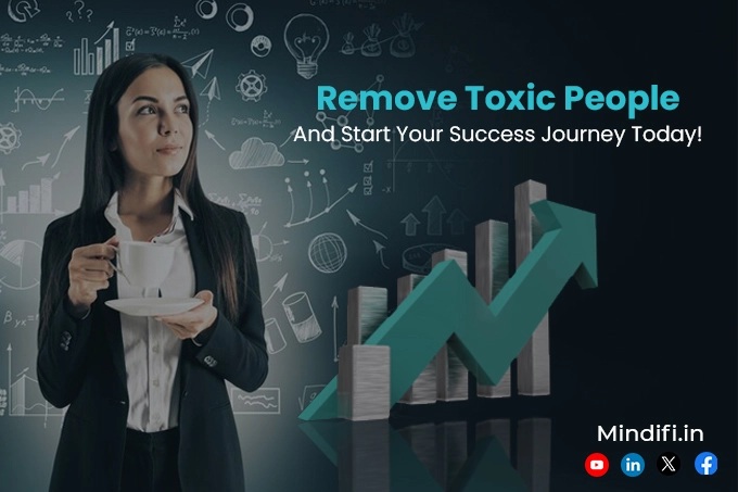 Remove Toxic People and Start Your Success Journey Today